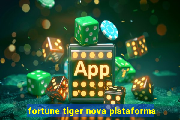 fortune tiger nova plataforma